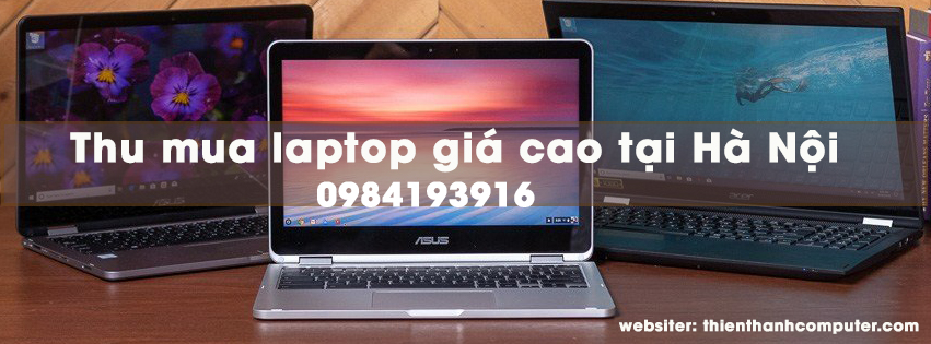 Thu Mua Laptop cũ giá cao nhất tại Hà Nội